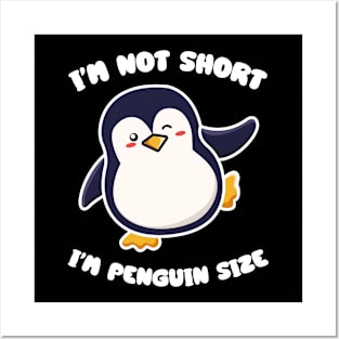 I'm Not Short I'm Penguin Size Short person Posters and Art